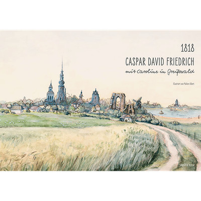 1818. Caspar David Friedrich mit Caroline in Greifswald. Graphic Novel. Mai ...