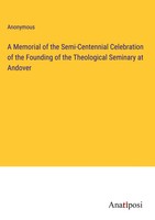 Anonymous | A Memorial Of The Semi-Centennial Celebration Of The Founding Of...