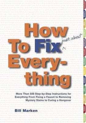 How to Fix (Just About) Everything: More Than 550 Step-by-Step Instructions ...