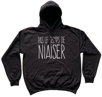 Pas Le Temps De Niaiser Hoodie Funny French Canadian Français Québec Canada