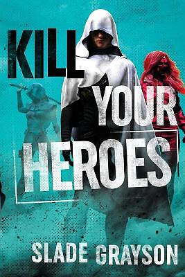 Kill Your Heroes von Slade Grayson - neue Kopie - 9780578869223