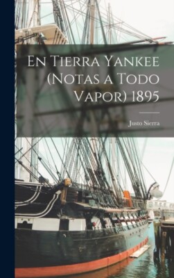 Sierra - En Tierra Yankee notas a Todo Vapor 1895 - New hardback or  - X555z
