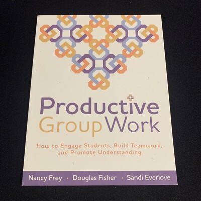 NEW ~ Productive Group Work: How to Engage Students, Build Teamwork, and 2009