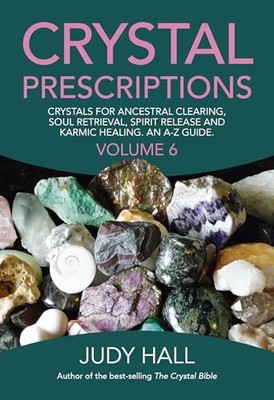 Crystal Prescriptions : Crystals for Ancestral Clearing, Soul Retrieval, ...