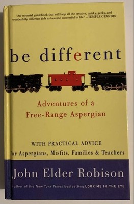 Be Different: Adventures of a Free-Range Aspergian with Practical Advice for...