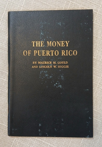 The Money of Puerto Rico, by Maurice Gould & Lincoln Higgie, 1962