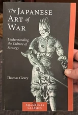 Japanese Art of War : Understanding the Culture of Strategy by Thomas. Cleary 