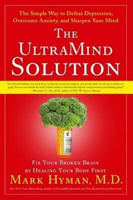 The Ultramind Solution: Fix Your Broken Brain by Healing Your Body First: The