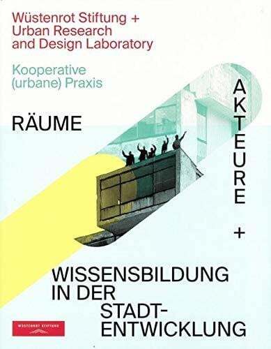 Kooperative (urbane) Praxis: Räume, Akteure + Buch Wüstenrot Stiftung