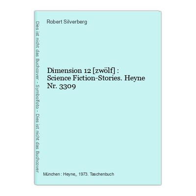 Dimension 12 [zwölf] : Science Fiction-Stories. Heyne Nr. 3309 Silverberg, Rober