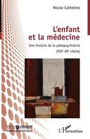 L'enfant Et La MéDecine Une Histoire De La PéDopsychiatrie (XIXEME-XXEME Siecle)