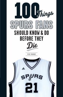 100 Things Spurs Fans Should Know and Do Before They Die (100 Things...Fans Shou