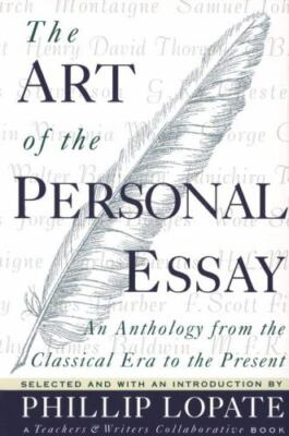 The Art of the Personal Essay: An Anthology from the Classical Era to the...