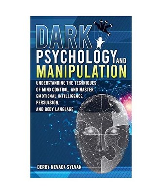Dark Psychology and Manipulation: Understanding the techniques of mind control, 