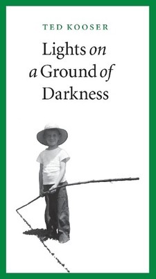 Lights on a Ground of Darkness: An Evoc..., Kooser, Ted