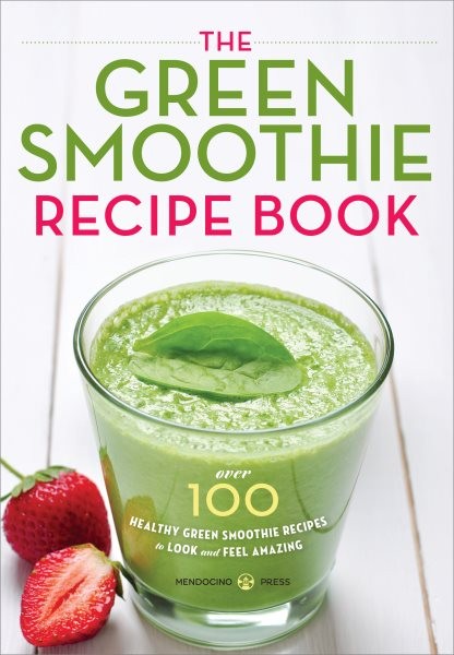 Green Smoothie Recip : Over 100 Healthy Green Smoothie Recipes to Look and Fe...