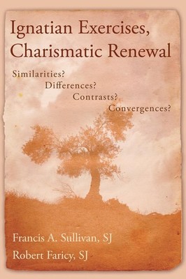 Ignatian Exercises, Charismatic Renewal: Similarities? Differences? Contrasts? C