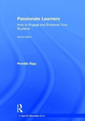 Passionate Learners: How to Engage and Empower Your Students