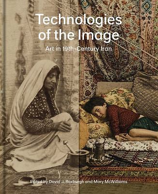 Technologies of the Image: Art in 19th-Century Iran by 