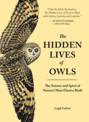 The Hidden Lives of Owls: The Science and Spirit of Nature's Most Elusiv - GOOD