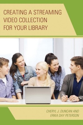 Creating a Streaming Video Collection for Your Library by Cheryl J. Duncan (Engl