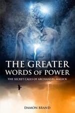 The Greater Words of Power: The Secret Calls of Archangel Magick (The Gallery of