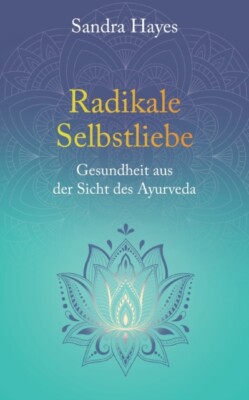 Hayes - Radikale Selbstliebe Gesundheit aus der Sicht des Ayurveda - N - J555z
