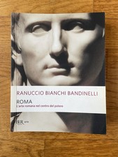ROMA -L’arte romana nel centro del potere - Ranuccio Bianchi Bandinelli