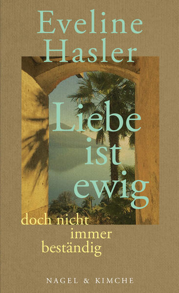 Thumbnail - »liebe Ist Ewig, Doch Nicht Immer Beständig« | Eveline Hasler | 2021 |