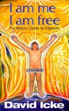 I Am Me I Am Free: The Robots' Guide to Freedom - Paperback By David Icke - GOOD