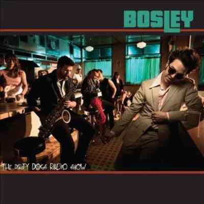 BOSLEY - THE DIRTY DOGS RADIO SHOW * NEW CD