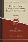 Extracts from American Newspapers, Relating to New Jersey, Vol. 4: 1759-1761 (Classic Reprint) by William Nelson (Paperback / softback, 2016)