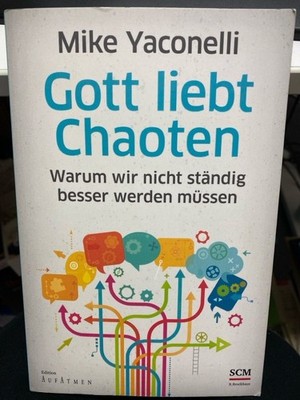 Gott liebt Chaoten : warum wir nicht ständig besser werden müssen. Ein gut geord