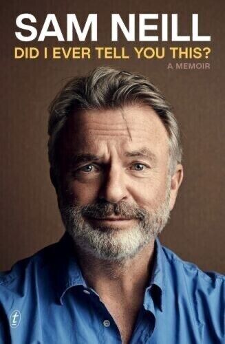 DID I EVER TELL YOU THIS? By Sam Neill (Biography) BRAND NEW on hand in AUS