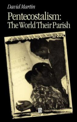 Pentecostalism : The World Their Parish, Hardcover by Martin, David, Brand Ne...