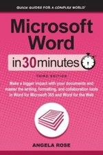 Microsoft Word In 30 Minutes: Make a bigger impact with your documents and...