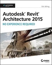 Autodesk Revit Architecture 2015: No Experience Required : Autode