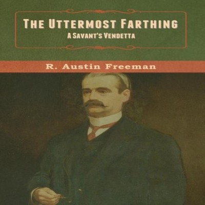 The Uttermost Farthing A Savant's Vendetta R. Austin Freeman Hard