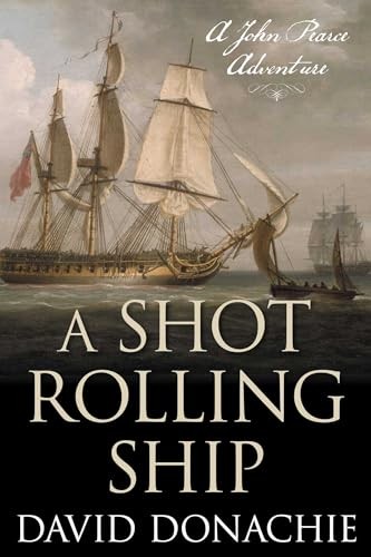 A Shot Rolling Ship: A John Pearce Adventure: 2 - Donachie, David