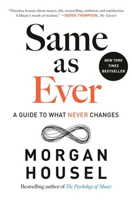 Same as Ever: A Guide to What Never Changes - hardcover Housel, Morgan