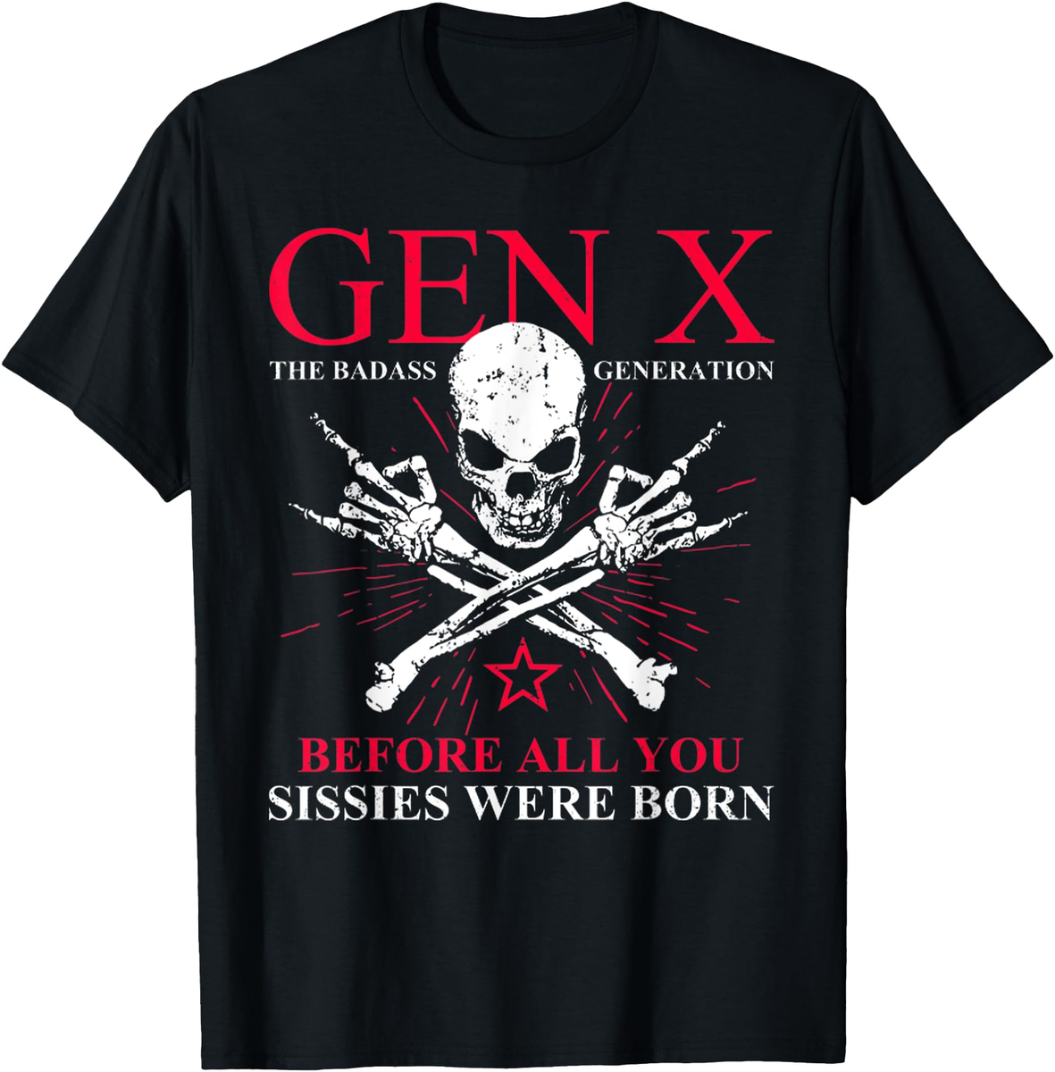 Gen X Badass Generation Before All You Sissies Were Born T Shirt