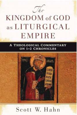 Scott W Hahn / Kingdom of God as Liturgical Empire Theological Commentary on 1-2