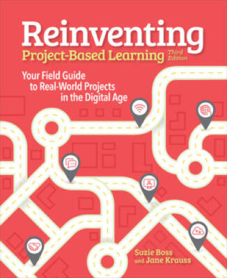 Reinventing Project Based Learning: Your Field Guide to Real-World Projec - GOOD