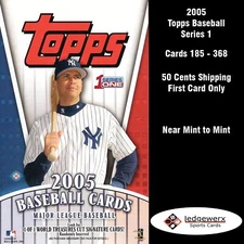 2005 Topps Baseball Series 1 - Complete Your Set, Cards 185 - 368 NM to Mint