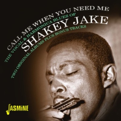 Call Me When You Need Me - The Vocal  Harmonica Blues of Shakey Jake  - F600z
