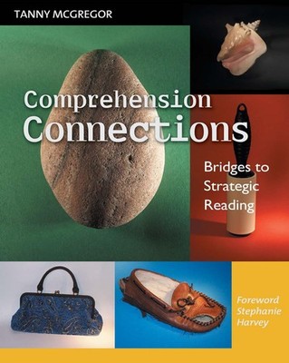 Comprehension Connections: Bridges to Strategic Reading - paperback Tanny Mc...