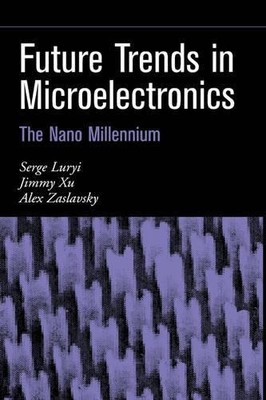 Future Trends in Microelectronics by Serge Luryi, Jimmy Xu, A... - 9780471212478