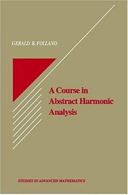A Course in Abstract Harmonic Analysis Hardcover Gerald B. Follan