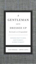A Gentleman Gets Dressed Up Revised and   Updated: What to Wear, When to  - GOOD