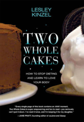 Two Whole Cakes: How to Stop Dieting and Learn to Love Your Body - VERY GOOD